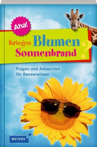 Kriegen Blumen Sonnenbrand?: 12 x 12 Fragen und Antworten für Besserwisser Kriegen Blumen Sonnenbrand?: 12 x 12 Fragen und Antworten für Besserwisser