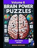 Brain Power Puzzles 6: 175 Math Puzzles including Sudoku, Kakuro, Kendoku, Magic Squares, Pyramids, Fillomino, Calcudoku and More (Brain Power Puzzles - Activity Books)