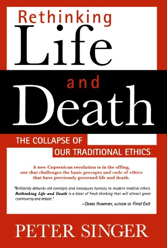 Rethinking Life & Death: The Collapse of Our Traditional Ethics