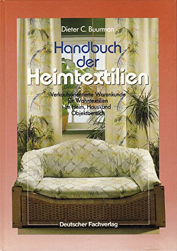 Handbuch der Heimtextilien: Verkaufsorientierte Warenkunde für Wohntextilien im Heim, Haus- und Objektbereich