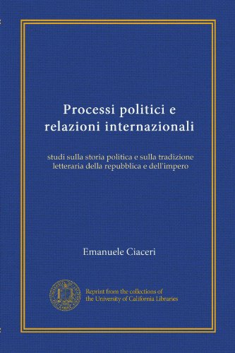 Processi politici e relazioni internazionali: studi sulla storia politica e sulla tradizione letteraria della repubblica e dell'impero (Edizione Italiana)