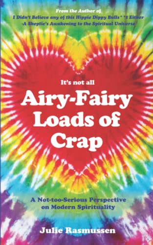It's not all Airy-Fairy Loads of Crap: A Not-too-Serious Perspective on Modern Spirituality