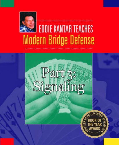 Eddie Kantar Teaches Modern Bridge Defense - Part 3: Signaling (Eddie Kantar Teaches Modern Bridge Defense eBook Edition)