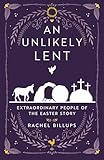 An Unlikely Lent: Extraordinary People of the Easter Story