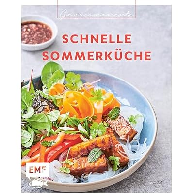 Genussmomente: Schnelle Sommerk&uuml;che: Leichte Gerichte fix gekocht
