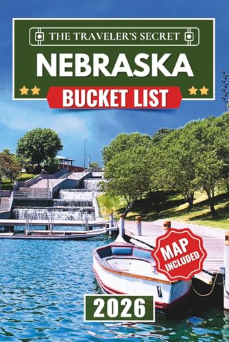 Nebraska Bucket List: From Omaha to Scotts Bluff: A Complete...