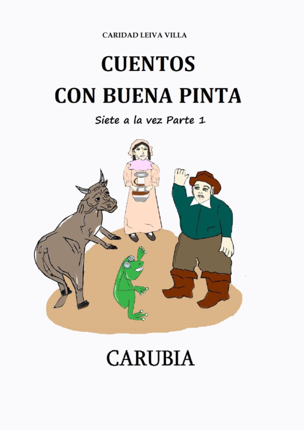 CUENTOS CON BUENA PINTA: Cuento de Carubia Parte 1 (Trilogía de Cuentos, de Carubia Carubia)