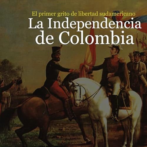 La Independencia de Colombia: El primer grito de libertad [Independence of Colombia: The First Cry of Freedom] copertina