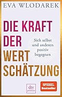 Die Kraft der Wertschätzung: Sich selbst und anderen positiv begegnen 3423262192 Book Cover