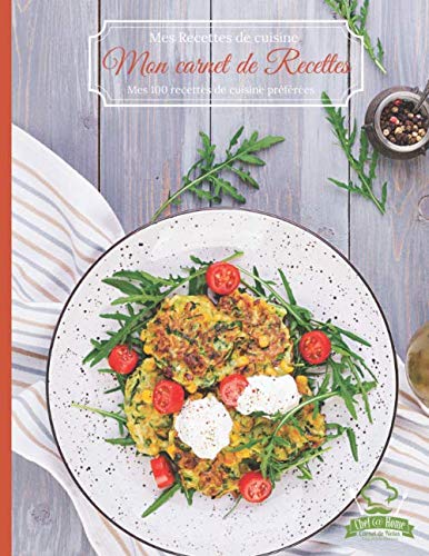 Mes Recettes de cuisine Mon carnet de Recettes Mes 100 recettes de cuisine prÃ©fÃ©rÃ©es CHEF@HOME Carnet de Notes Edition: Cahier de Recettes favorites Ã  ... Prise de notes facilitÃ©es (French Edition)