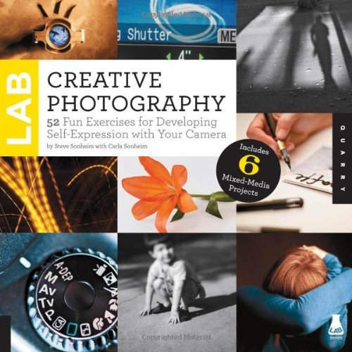 Creative Photography Lab: 52 Fun Exercises for Developing Self Expression with your Camera. With Six: Written by Steve Sonheim, 2013 Edition, (First Edition, First) Publisher: Quarry [Paperback]