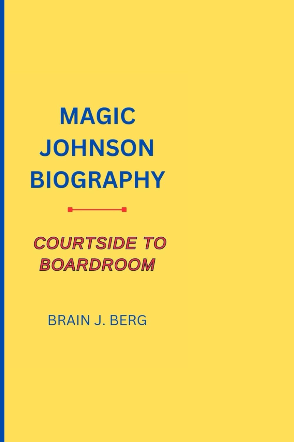 MAGIC JOHNSON BIOGRAPHY: FROM COURTSIDE TO BOARDROOM