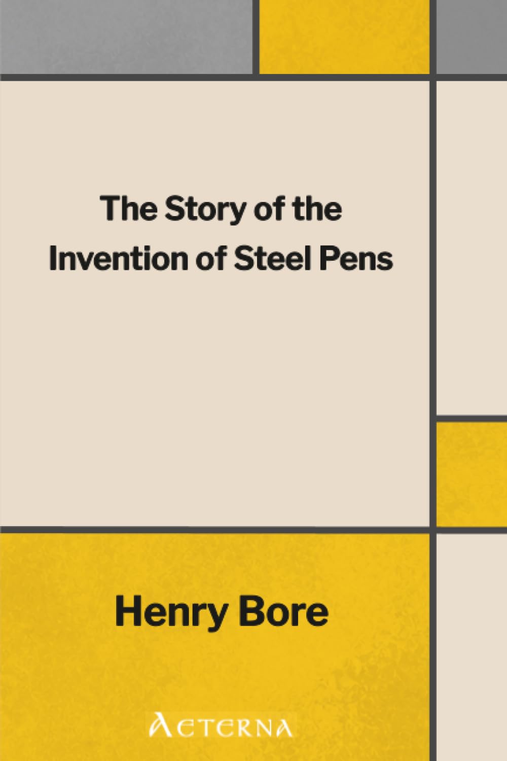 The Story of the Invention of Steel Pens. With a Description of the Manufacturing Process by Which They Are Produced
