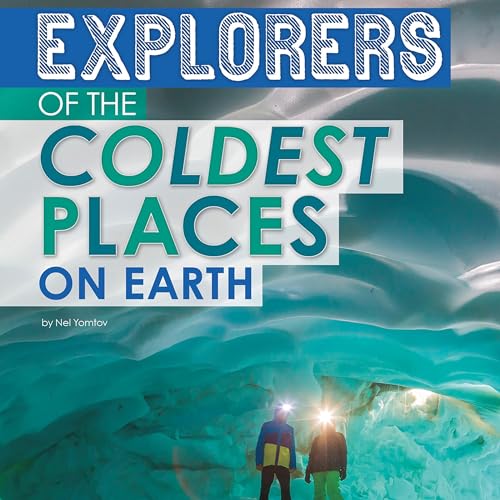 Explorers of the Coldest Places on Earth by Nel Yomtov episode artwork
