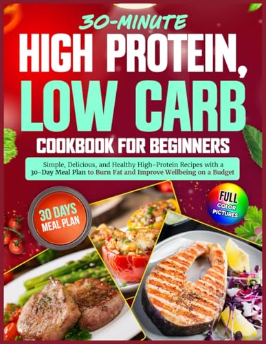 High Protein, Low Carb Cookbook for Beginners: Simple, Delicious,...