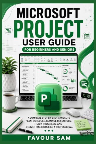 Microsoft Project User Guide for Beginners and Seniors: A Complete Step-by-Step Manual to Plan, Schedule, Manage Resources, Track Progress, and Deliver ... Software Book 2) (English Edition)