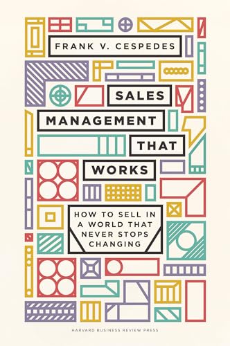 Sales Management That Works: How to Sell in a World That Never St...
