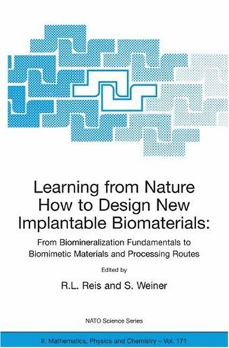 Learning from Nature How to Design New Implantable Biomaterials: From Biomineralization Fundamentals Learning from Nature How to Design New Implantable Biomaterials: From Biomineralization Fundamentals