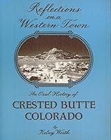 Reflections on a Western Town: An Oral History of Crested Butte, Colorado 0964918528 Book Cover