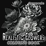 Realistic Flowers Coloring Book: Volume 1 - 38 Unique Grayscale Calming Flower Coloring Pages - Fun and Relaxing Designs for Teens and Adults