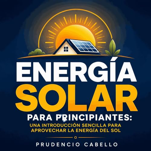 Energ&iacute;a solar para principiantes: Una introducci&oacute;n sencilla para aprovechar la energ&iacute;a del sol Titelbild