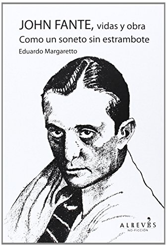 John Fante, vidas y obra. Como un soneto sin estrambote (NO FICCION) John Fante, vidas y obra. Como un soneto sin estrambote (NO FICCION)
