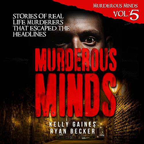 Murderous Minds: Stories of Real Life Murderers that Escaped the Headlines by Kelly Gaines, Ryan Becker episode artwork