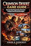 CRIMSON DESERT GAME GUIDE: Step-by-Step Progression, Character Analysis and Walkthtrough for Survival Strategies