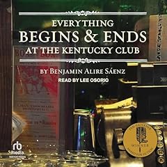 Everything Begins and Ends at the Kentucky Club Audiolibro Por Benjamin Alire Saenz arte de portada