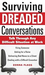 Surviving Dreaded Conversations: How to Talk Through Any Difficult Situation at Work