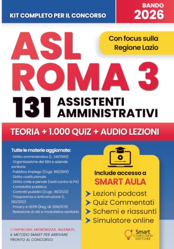 CONCORSO ASL ROMA 3 2026 ASSISTENTI AMMINISTRATIVI: 131 posti Area Assistenti - Manuale completo con teoria, schemi operativi, atti, simulatore e quiz commentati per tutte le prove