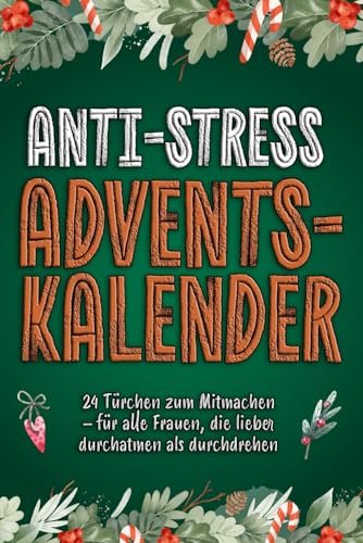 ANTI-STRESS-ADVENTSKALENDER: 24 humorvolle Türchen zum Mitmachen, Lachen & Durchatmen für alle Frauen gegen den Weihnachtswahnsinn