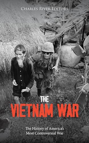 The Vietnam War: The History of America’s Most Controversial War (English Edition)