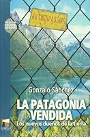 La Patagonia vendida. Los nuevos duenos de la tierra (Spanish Edition) 9871307020 Book Cover