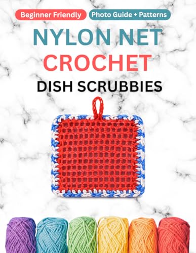 Nylon Net Crochet Dish Scrubbies: Beginner-Friendly Photo Guide + Quick Patterns for Durable, Colorful Scrubbers Using Nylon Netting
