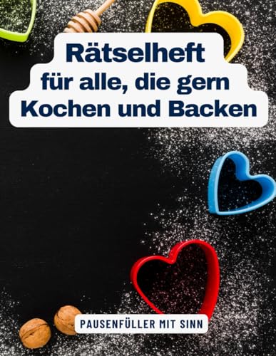 Ein Kreuzworträtsel-Buch für alle, die gern Kochen und Backen mit Begriffen aus der Küche.: Rätsel und Knobelei in einem Kreuzworträtselheft für leidenschaftliche Köche und Bäcker.