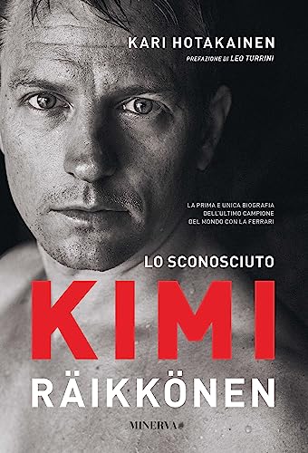 Lo sconosciuto Kimi Raikkonen (RITRATTI) (Italian Edition)