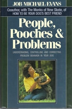 People Pooches &amp; Problems: Understanding, Controlling and Correcting Problem Behavior in Your Dog