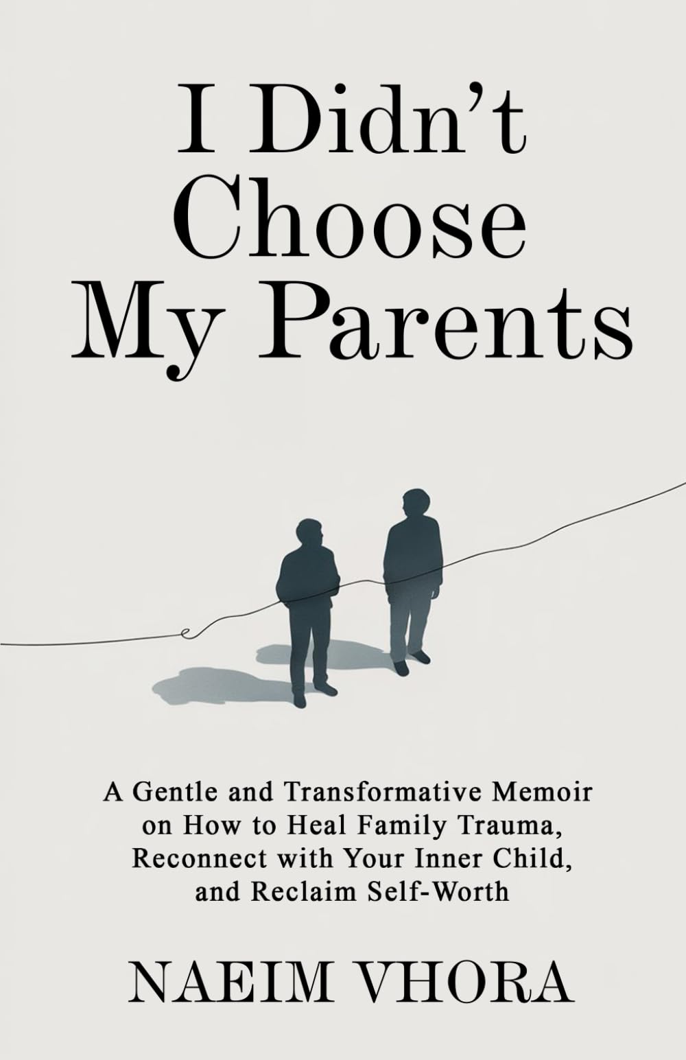 I Didn’t Choose My Parents: A Gentle and Transformative Memoir on How to Heal Family Trauma, Reconnect with Your Inner Child, and Reclaim Self-Worth