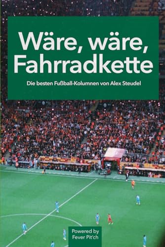 Wäre, wäre, Fahrradkette - Die besten Fußball-Kolumnen von Alex Steudel seit 2020