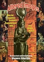 Altered Images: Was an Egyptian Goddess Transformed into the Virgin Mary 1886433941 Book Cover