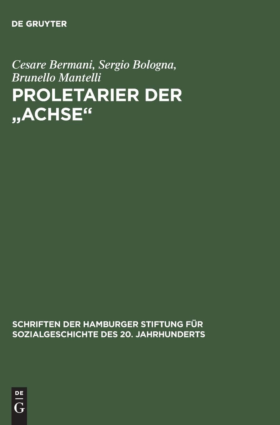 Proletarier Der "Achse" Sozialgeschichte Der Italienischen Fremdarbeiter in Ns-Deutschland Mit Vorwort Von Karl Heinz Roth: Sozialgeschichte Der ... Für Sozialgeschichte Des 20. Jahrhunderts)