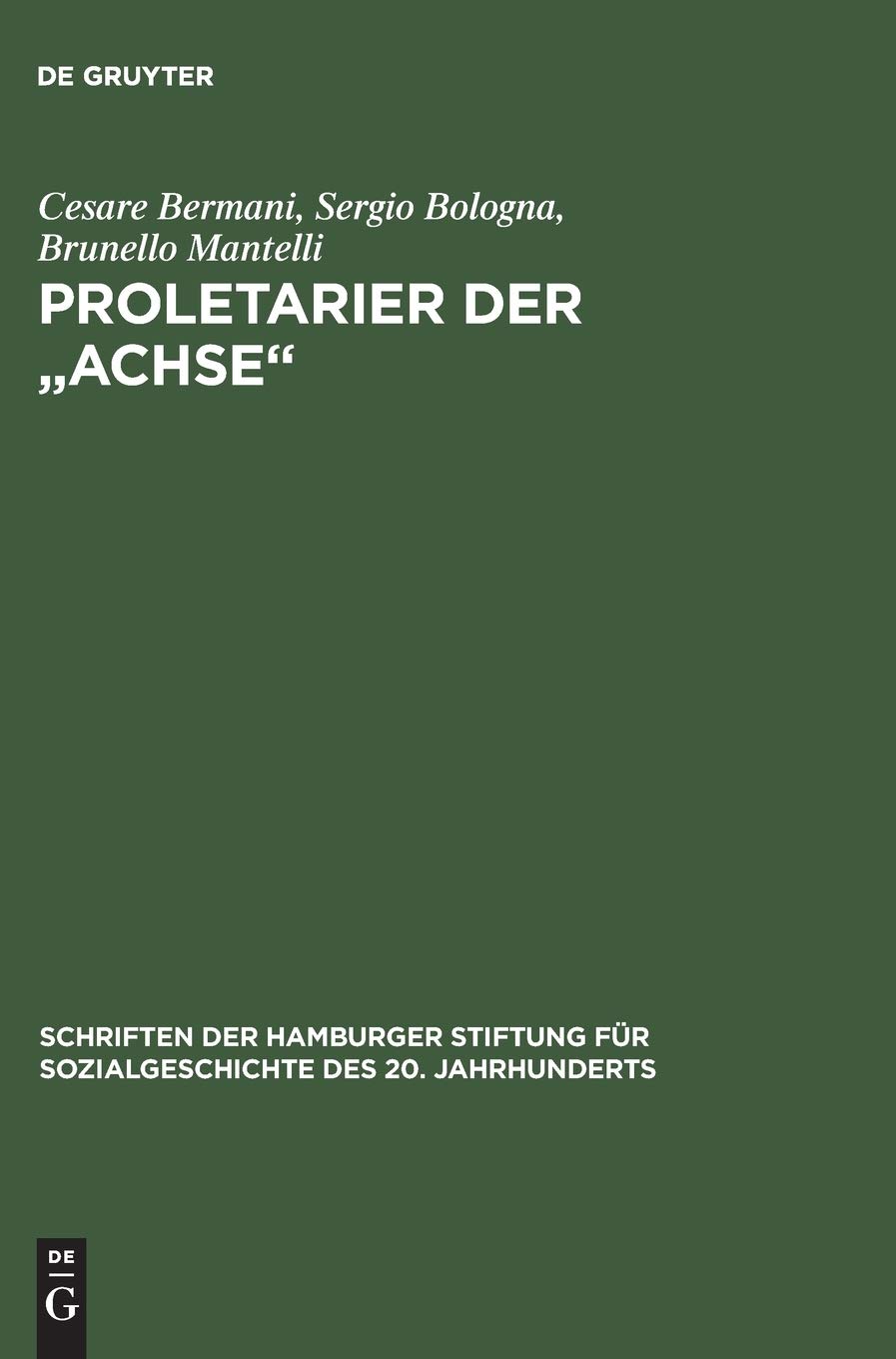 Proletarier Der "Achse" Sozialgeschichte Der Italienischen Fremdarbeiter in Ns-Deutschland Mit Vorwort Von Karl Heinz Roth: Sozialgeschichte Der ... Für Sozialgeschichte Des 20. Jahrhunderts)