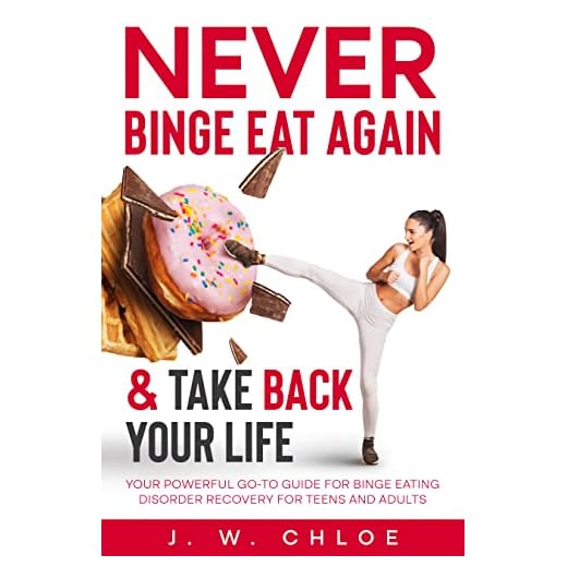 Never Binge Eat Again & Take Back Your Life: Your Powerful Go-to Guide for Binge Eating Disorder Recovery for Teens and Adults (Mindset & Wellness)