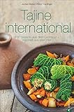  Tajine Kochbuch: Tajine international. 100 Rezepte aus dem Lehmtopf – inspiriert aus aller Welt. Kochen mit der Tajine. Mit Gerichten aus Europa, Nordafrika und dem Orient. (Cook & Style)