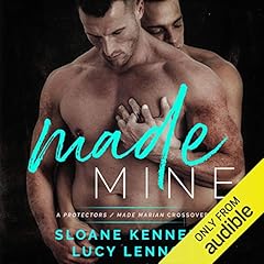 Made Mine: A Protectors / Made Marian Crossover Audiobook By Sloane Kennedy, Lucy Lennox cover art