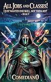 All Jobs and Classes! I Just Wanted One Skill, Not Them All! (LITRPG/EPIC PROGRESSION): Book V