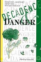 Decadence and Danger: Writing, History and the Fin de Siecle 0952685620 Book Cover