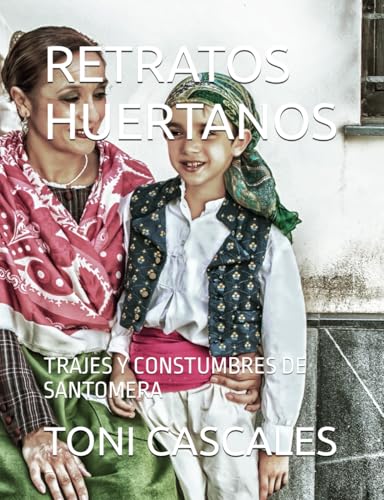 RETRATOS HUERTANOS: TRAJES Y CONSTUMBRES DE SANTOMERA