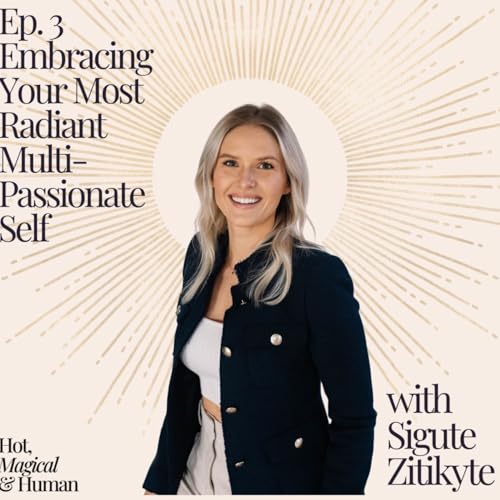 Ep. 3: Embracing Your Most Radiant Multi-Passionate Self with Sigute Zitikyte ✨